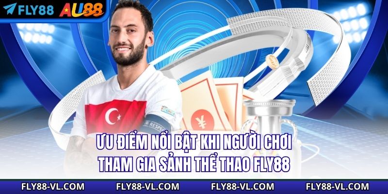 Ưu điểm nổi bật khi người chơi tham gia sảnh thể thao Fly88